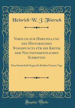 Hardcover Versuch Zur Herstellung Des Historischen Standpuncts F?r Die Kritik Der Neutestamentlichen Schriften: Eine Streitschrift Gegen Die Kritiker Unserer Ta [German] Book