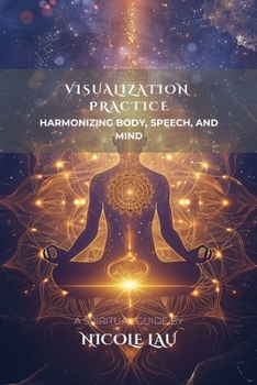 Visualization Practice: Harmonizing Body, Speech, and Mind