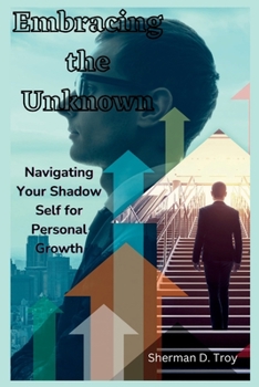 Paperback Embracing the Unknown: Navigating Your Shadow Self for Personal Growth Book