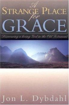 Hardcover A Strange Place for Grace: Discovering a Loving God in the Old Testament Book