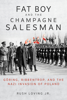 Hardcover Fat Boy and the Champagne Salesman: Göring, Ribbentrop, and the Nazi Invasion of Poland Book