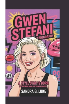 GWEN STEFANI BIOGRAPHY: A Style Star is Born (An Inspiring Book For Young Readers)