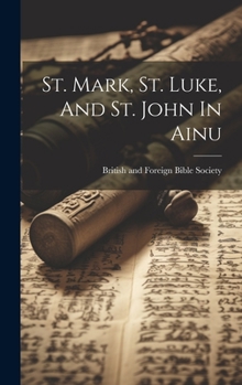 Hardcover St. Mark, St. Luke, And St. John In Ainu Book