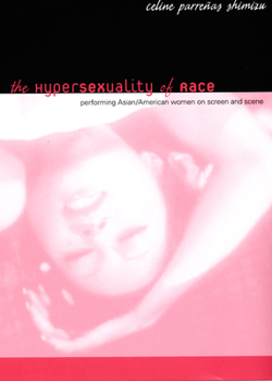 Paperback The Hypersexuality of Race: Performing Asian/American Women on Screen and Scene Book