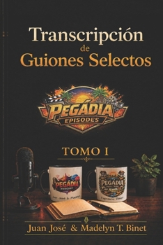 Transcripción de Guiones Selectos: Tomo I (Guiones Selectos (Pegádia Podcast)) (Spanish Edition)