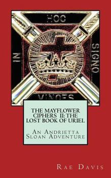 Paperback The Mayflower Ciphers II: The Lost Book of Uriel: An Andrietta Sloan Adventure Book