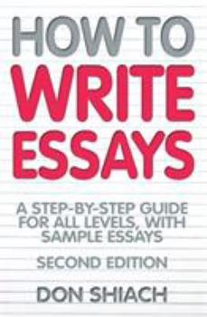 Paperback How to Write Essays: A Step-By-Step Guide for All Levels, with Sample Essays Book