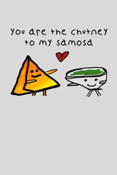 Paperback You Are The Chutney To My Samosa: Funny Chutney To My Samosa Indian Couple Notebook Triangular Pastry Cute Pakistani Food Love Journal Gift Wife Husba Book