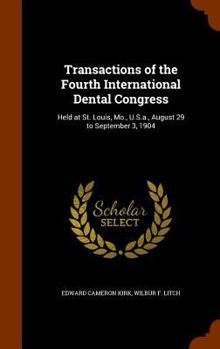 Hardcover Transactions of the Fourth International Dental Congress: Held at St. Louis, Mo., U.S.a., August 29 to September 3, 1904 Book