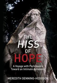 Hardcover The Hiss of Hope: A Voyage with Parkinson's Toward an Intimate Autonomy Book