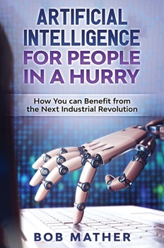 Hardcover Artificial Intelligence for People in a Hurry: How You Can Benefit from the Next Industrial Revolution Book