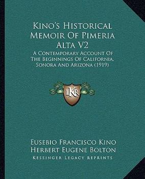 Paperback Kino's Historical Memoir Of Pimeria Alta V2: A Contemporary Account Of The Beginnings Of California, Sonora And Arizona (1919) Book