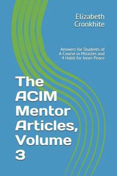 Paperback The ACIM Mentor Articles, Volume 3: Answers for Students of A Course in Miracles and 4 Habit for Inner Peace Book