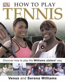 Hardcover How to Play Tennis: Learn How to Play Tennis with the Williams Sisters Book