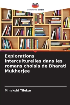 Paperback Explorations interculturelles dans les romans choisis de Bharati Mukherjee [French] Book