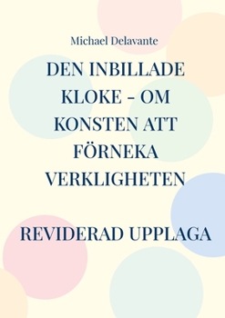 Paperback Den inbillade kloke - Om konsten att förneka verkligheten [Swedish] Book