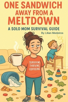 Paperback One Sandwich Away From a Meltdown: A Solo Mom Survival Guide Book