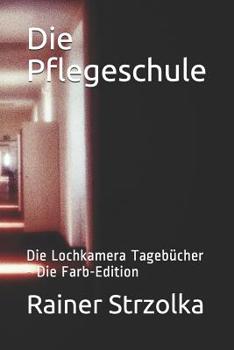 Paperback Die Pflegeschule: Die Lochkamera Tagebücher - Die Farb-Edition [German] Book