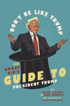 Paperback Don't Be Like Trump: The Smart Kid's Guide to President Trump Book
