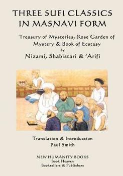 Paperback Three Sufi Classics in Masnavi Form: Treasury of Mysteries, Rose Garden of Mystery & Book of Ecstasy Book