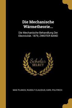 Paperback Die Mechanische W?rmetheorie...: Die Mechanische Behandlung Der Electricit?t. 1879, Zweiter Band [German] Book