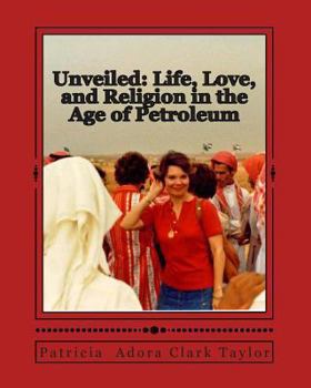 Paperback Unveiled: Life, Love, and Religion in the Age of Petroleum Book