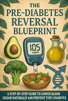 Paperback The Pre-Diabetes Reversal Blueprint: A Step-by-Step Guide to Lower Blood Sugar Naturally and Prevent Type 2 Diabetes Book