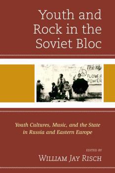 Hardcover Youth and Rock in the Soviet Bloc: Youth Cultures, Music, and the State in Russia and Eastern Europe Book