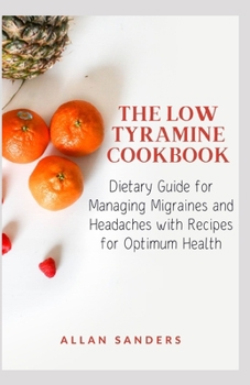 Paperback The Low Tyramine Cookbook: Dietary Guide for Managing Migraines and Headaches with Recipes for Optimum Health Book