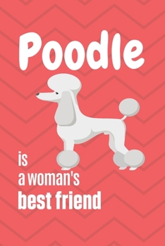 Paperback Poodle is a woman's Best Friend: For Poodle Dog Fans Book