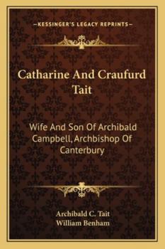 Paperback Catharine And Craufurd Tait: Wife And Son Of Archibald Campbell, Archbishop Of Canterbury: A Memoir Book