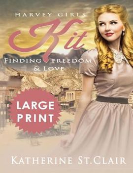 Harvey Girls Kit ***Large Print Edition***: Finding Freedom and Love - Book #1 of the Harvey Girls