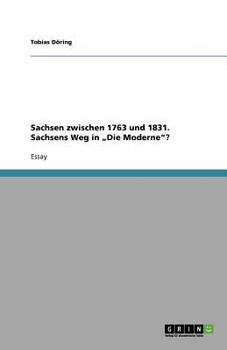 Paperback Sachsen zwischen 1763 und 1831. Sachsens Weg in "Die Moderne"? [German] Book