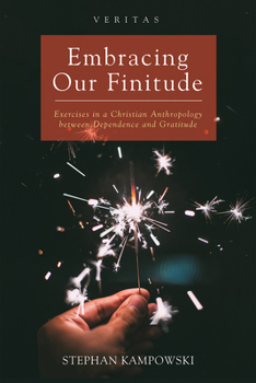 Paperback Embracing Our Finitude: Exercises in a Christian Anthropology Between Dependence and Gratitude Book