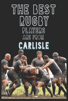 Paperback The Best Rugby Players are from Carlisle journal: 6*9 Lined Diary Notebook, Journal or Planner and Gift with 120 pages Book