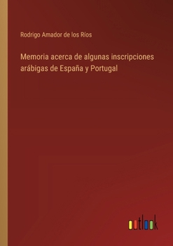 Paperback Memoria acerca de algunas inscripciones arábigas de España y Portugal [Spanish] Book