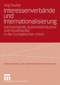 Paperback Interessenverbände Und Internationalisierung: Dachverbände, Automobilindustrie Und Einzelhandel in Der Europäischen Union [German] Book