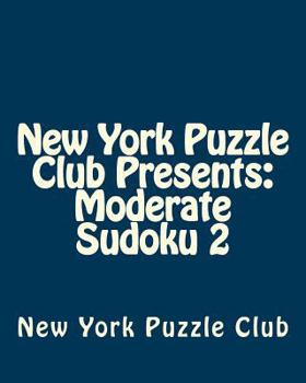 Paperback New York Puzzle Club Presents: Moderate Sudoku 2: Sudoku Puzzles From The Archives Of The New York Puzzle Club Book