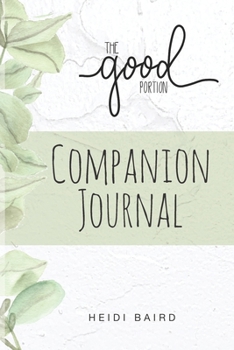 Paperback The Good Portion Companion Journal: This keepsake journal is to be used as a companion with the book, The Good Portion. Book