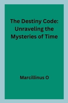 The Destiny Code: Unraveling the Mysteries of Time