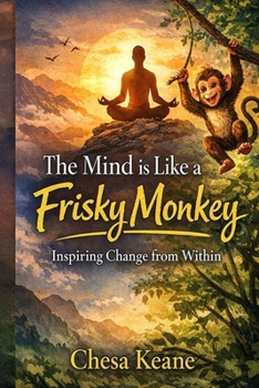 Paperback The Mind is Like a Frisky Monkey: Inspiring Change from Within Book
