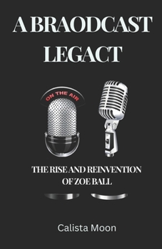 A BROADCAST LEGACY: THE RISE AND REINVENTION OF ZOE BALL