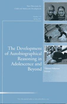 The Development of Autobiographical Reasoning in Adolescence and Beyond: New Directions for Child and Adolescent Development, Number 131