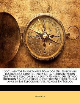 Paperback Documentos Importantes Tomados Del Espediente Instruido a Consecuencia De La Representación Que Varios Electores a La Junta General Del Estado Hiciero [Spanish] Book