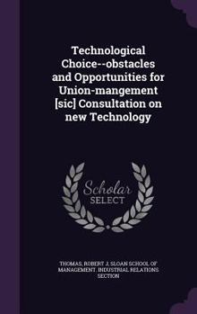 Hardcover Technological Choice--obstacles and Opportunities for Union-mangement [sic] Consultation on new Technology Book
