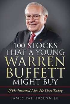 Paperback 100 Stocks That A Young Warren Buffett Might Buy: If He Invested Like He Does Today Book