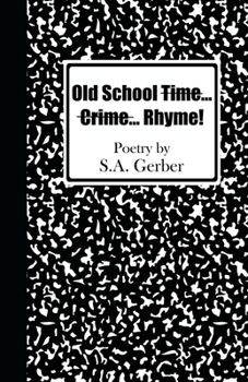 Paperback Old School Time... Crime... Rhyme!: Poetry by S.A. Gerber Book