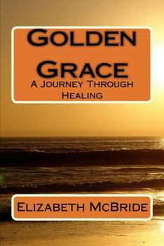 Paperback Golden Grace: A Journey Through Healing Book
