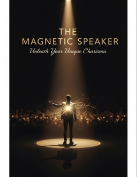 Paperback The Magnetic Speaker: Unleash Your Unique Charisma Book