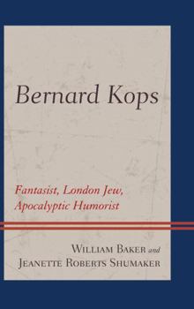 Hardcover Bernard Kops: Fantasist, London Jew, Apocalyptic Humorist Book